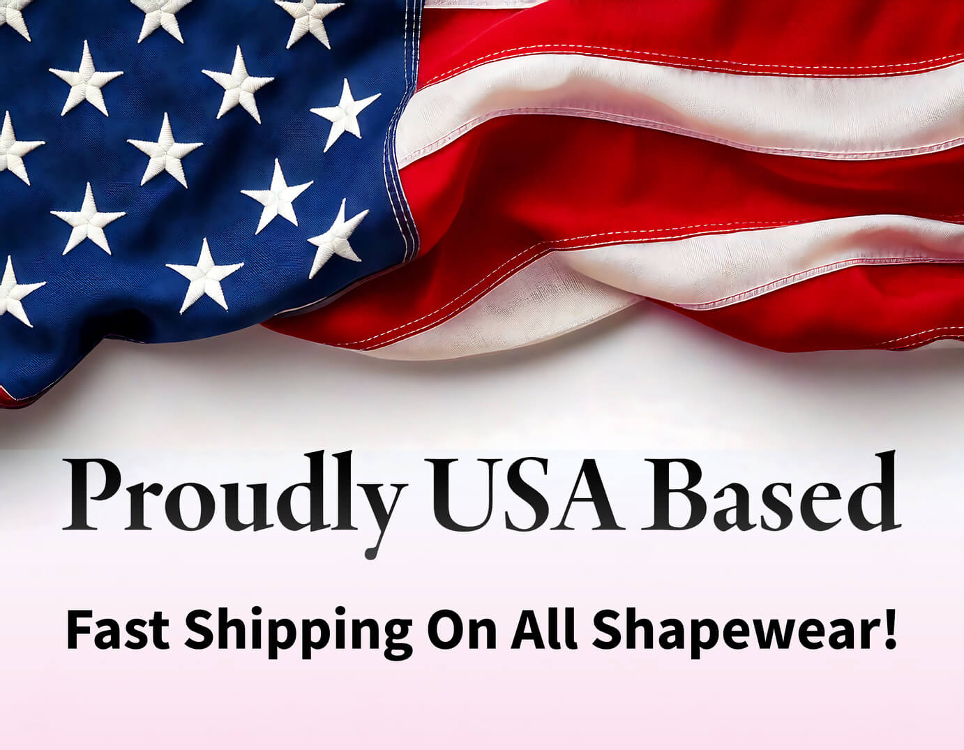 Proudly USA based - Fast shipping on all shapewear